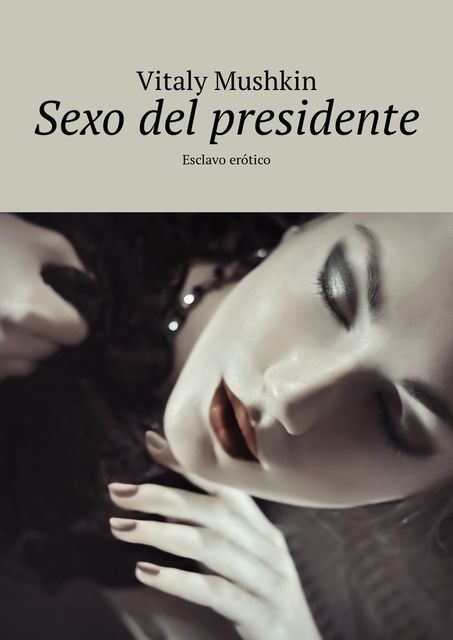 Sexo del presidente. Esclavo erótico, Vitaly Mushkin