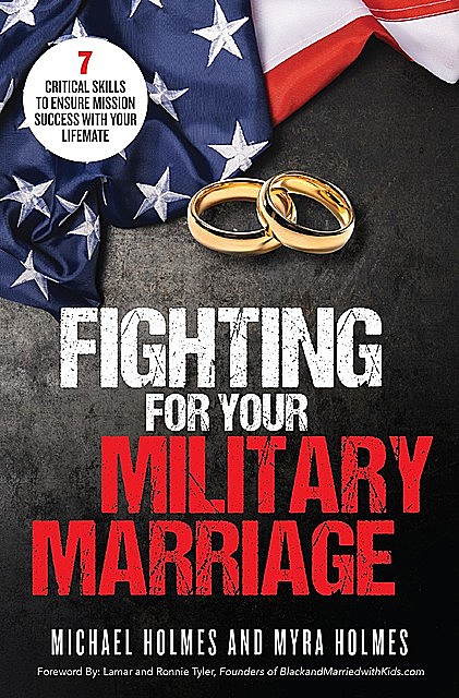 Fighting for Your Military Marriage, Michael Holmes, Myra Holmes