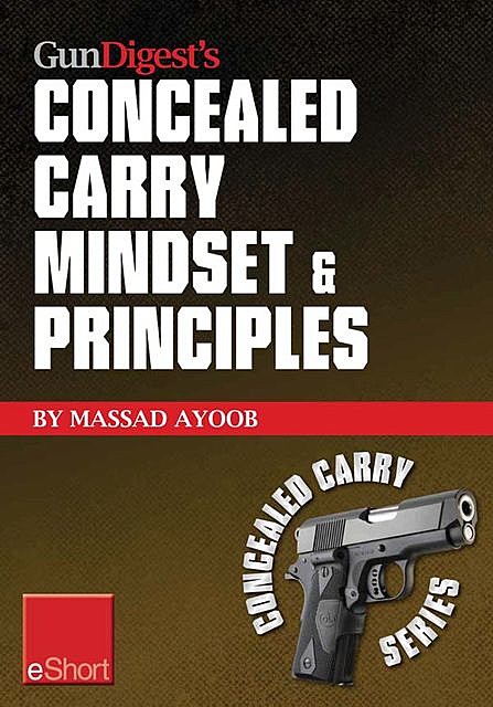 Gun Digest’s Concealed Carry Mindset & Principles eShort Collection, Massad Ayoob