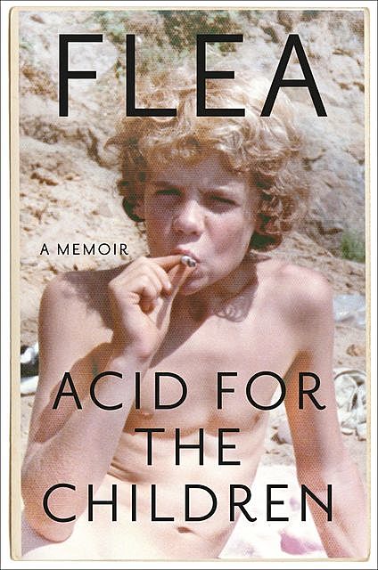 Acid for the Children : A Memoir, Smith, Flea, Patti