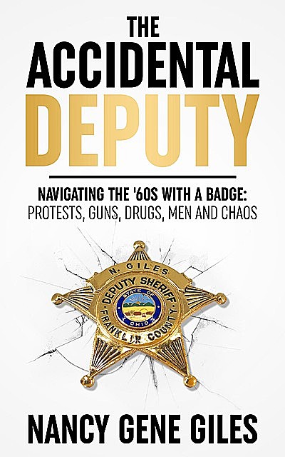 The Accidental Deputy: Navigating the '60s with a Badge, Nancy Gene Giles
