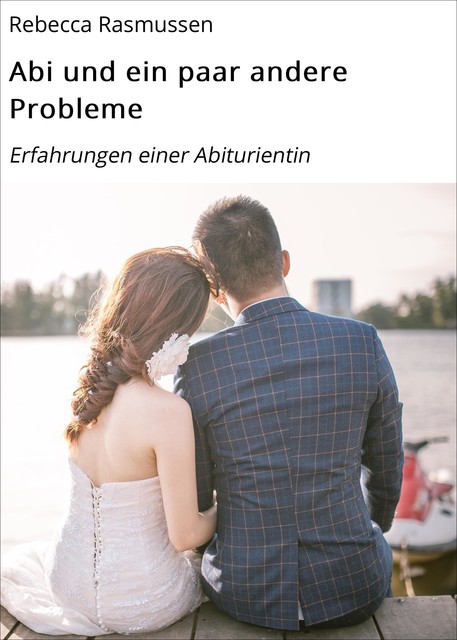 Abi und ein paar andere Probleme, Rebecca Rasmussen