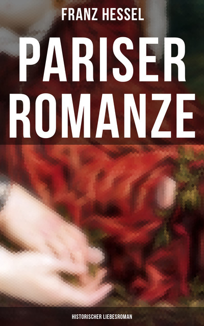 Pariser Romanze (Historischer Liebesroman), Franz Hessel