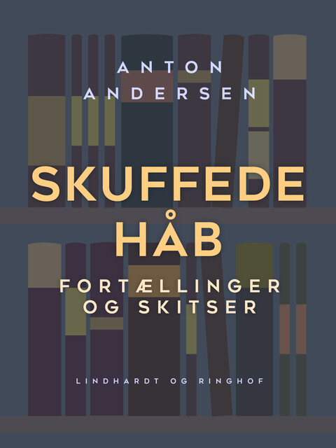 Skuffede håb. Fortællinger og skitser, Anton Andersen