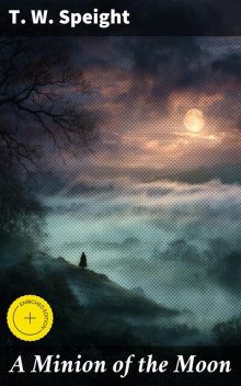 A Minion of the Moon, T.W. Speight