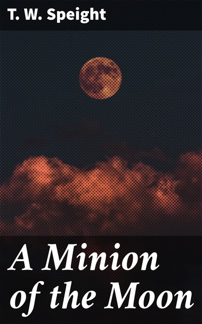 A Minion of the Moon, T.W. Speight