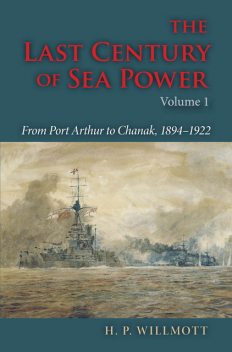 The Last Century of Sea Power, Volume 1, H.P.Willmott