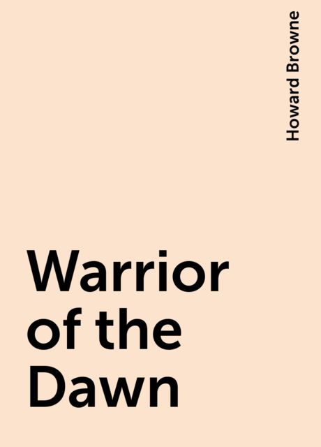 Warrior of the Dawn, Howard Browne