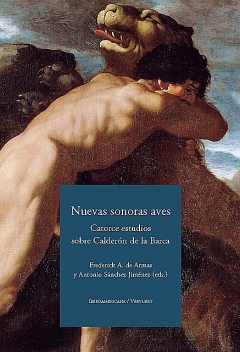 Nuevas sonoras aves: catorce estudios sobre Calderón de la Barca, Antonio Sánchez Jiménez, Frederick A. de Armas