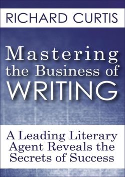 Mastering the Business of Writing, Richard Curtis