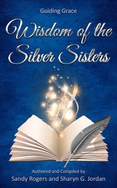 Wisdom of the Silver Sisters – Guiding Grace, Sandy Rogers, Sharyn Jordan
