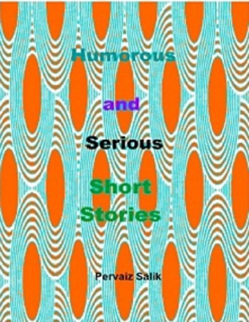 Humorous and Serious Short Stories, Pervaiz Salik