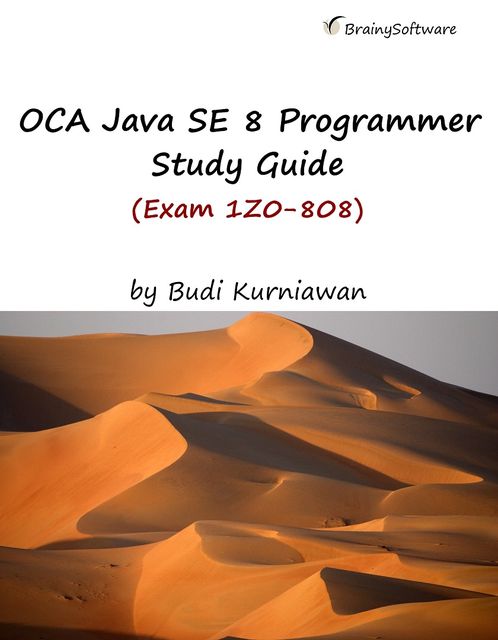 OCA Java SE 8 Programmer Study Guide (Exam 1Z0–808), Budi Kurniawan