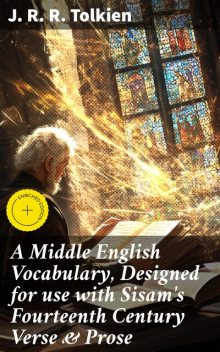 A Middle English Vocabulary, Designed for use with Sisam's Fourteenth Century Verse & Prose, John R.R.Tolkien
