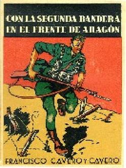 Con La Segunda Bandera En El Frente De Aragón, Francisco Cavero Y Cavero