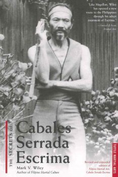 Secrets of Cabales Serrada Escrima, Mark V. Wiley