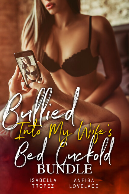 Bullied Into My Wife's Bed Cuckold Bundle, Isabella Tropez, Lovelace Anfisa