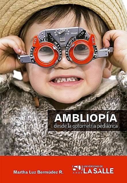 Ambliopía desde la optometría pediátrica, Martha Luz Bermúdez Ruiz