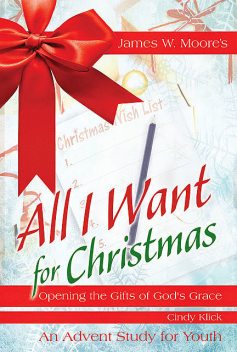 All I Want For Christmas Youth Study, James Moore, Cindy Klick