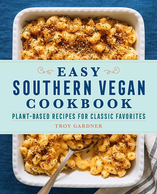 Easy Southern Vegan Cookbook, Troy Gardner