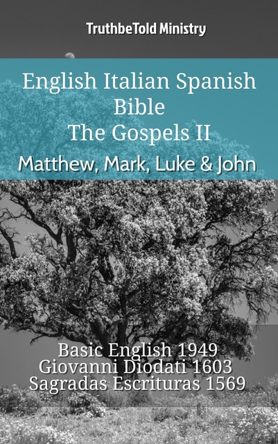 English Italian Spanish Bible – The Gospels II – Matthew, Mark, Luke & John, Truthbetold Ministry