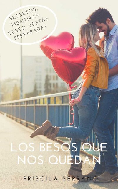 Los besos que nos quedan: (Trilogía completa), Priscila Serrano