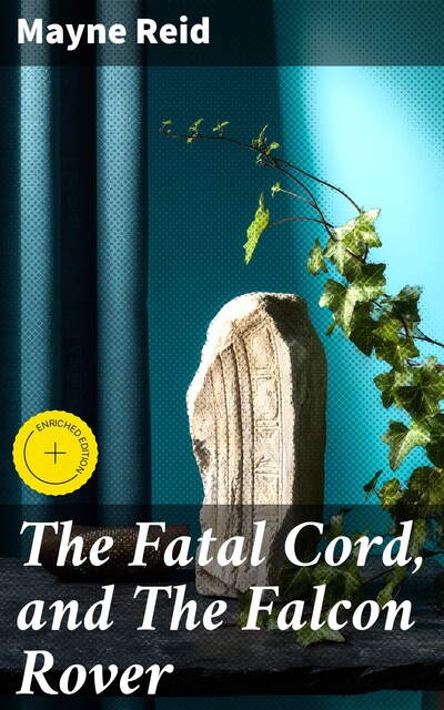 The Fatal Cord, and The Falcon Rover, Mayne Reid
