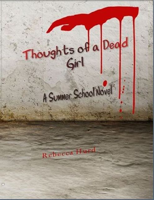 Thoughts of a Dead Girl: A Summer School Novel, Rebecca Hurd