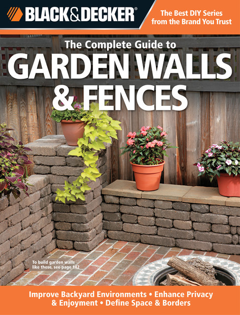 Black & Decker The Complete Guide to Garden Walls & Fences, Phil Schmidt