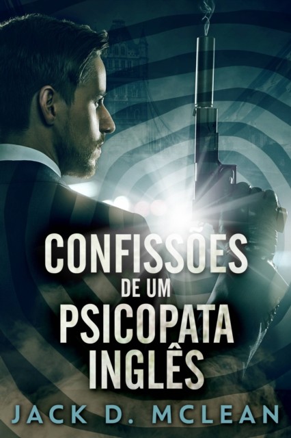 Confissões De Um Psicopata Inglês, Jack D. McLean