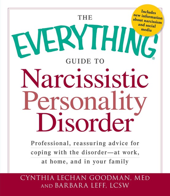 The Everything Guide to Narcissistic Personality Disorder, Barbara Leff, Cynthia Lechan Goodman