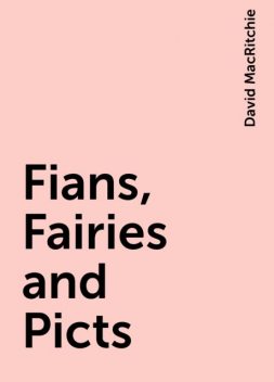 Fians, Fairies and Picts, David MacRitchie