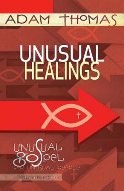 Unusual Healings Personal Reflection Guide, Adam Thomas