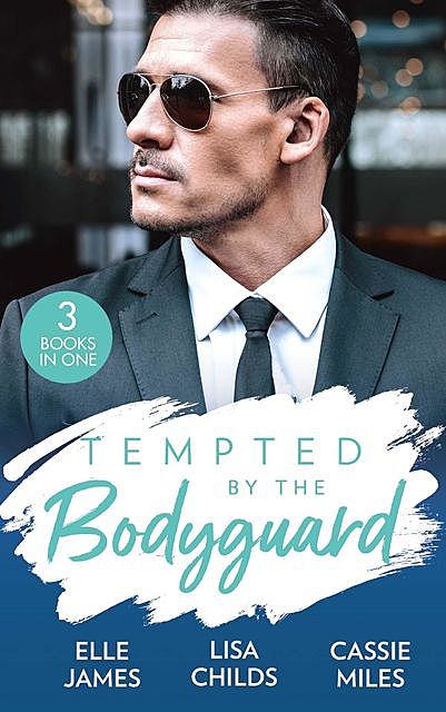 Tempted By The Bodyguard, Lisa Childs, Elle James, Cassie Miles