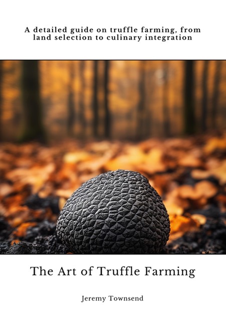 The Art of Truffle Farming, Jeremy Townsend