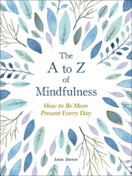 The A to Z of Mindfulness, Anna Barnes