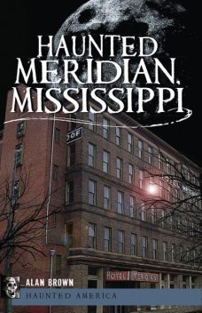 Haunted Meridian, Mississippi, Alan Brown