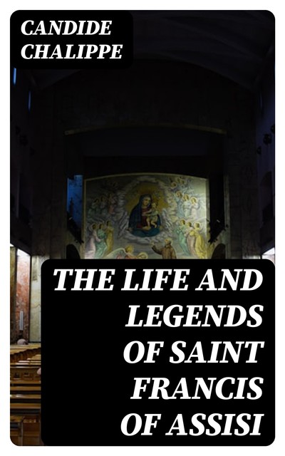 The Life and Legends of Saint Francis of Assisi, Candide Chalippe