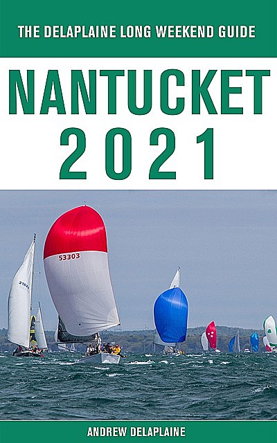 Nantucket – The Delaplaine 2021 Long Weekend Guide, ANDREW DELAPLAINE