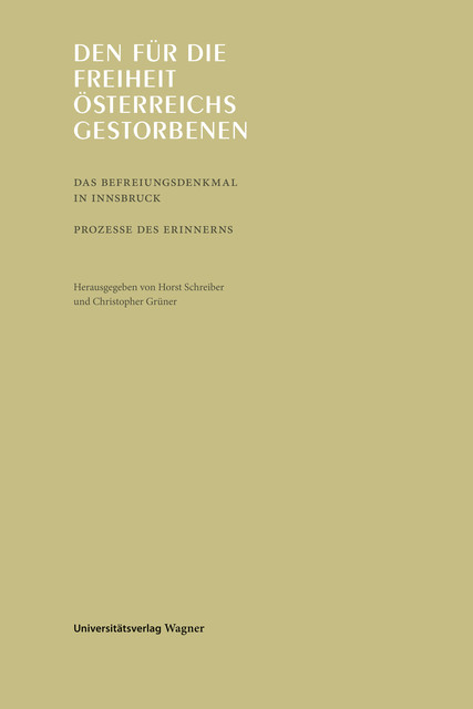 Den für die Freiheit Österreichs gestorbenen, Herausgegeben von Horst Schreiber und Christopher Grúner