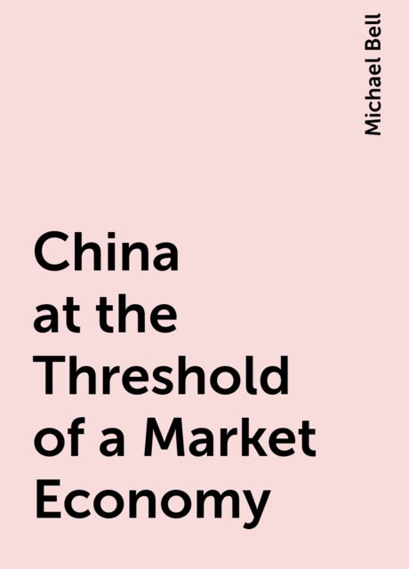 China at the Threshold of a Market Economy, Michael Bell