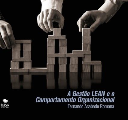 A Gestão LEAN e o Comportamento Organizacional, Fernando Romana Acabado