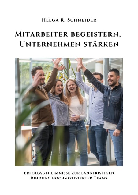 Mitarbeiter begeistern, Unternehmen stärken, Helga Schneider