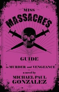 Miss Massacre's Guide to Murder and Vengeance, Michael Paul Gonzalez