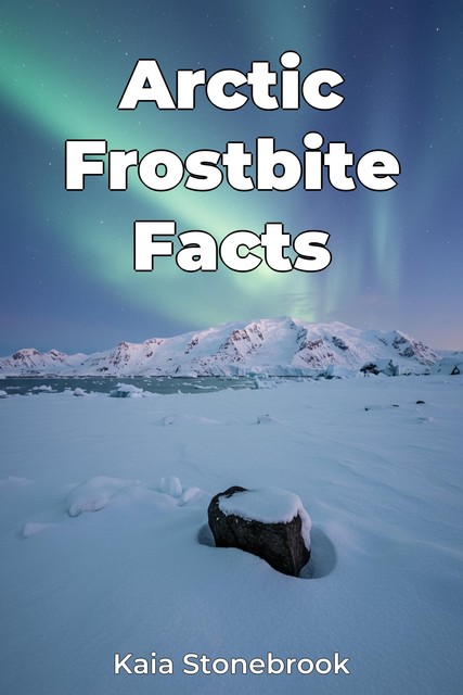 Arctic Frostbite Facts, Kaia Stonebrook