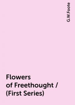 Flowers of Freethought / (First Series), G.W.Foote