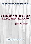 O Estado, a agricultura e a pequena produção, John Wilkinson
