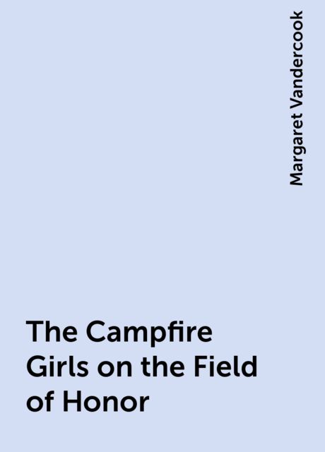 The Campfire Girls on the Field of Honor, Margaret Vandercook