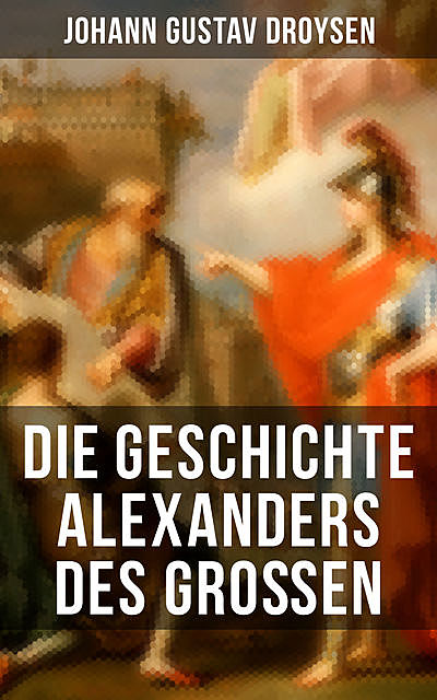 Die Geschichte Alexanders des Großen, Johann Gustav Droysen