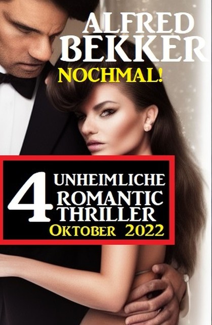 Nochmal! 4 Unheimliche Romantic Thriller Oktober 2022, Alfred Bekker